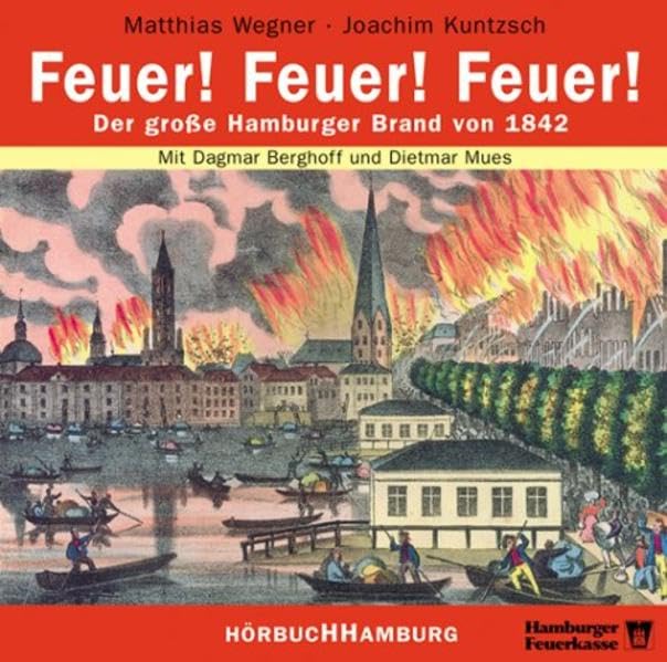 Feuer! Feuer! Feuer!: Der große Hamburger Brand von 1842: 1 CD Politics & History