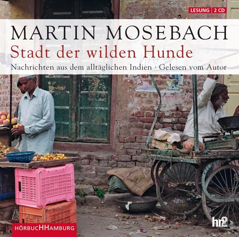 Stadt der wilden Hunde: Nachrichten aus dem alltäglichen Indien: 2 CDs Leisure, Home & Garden