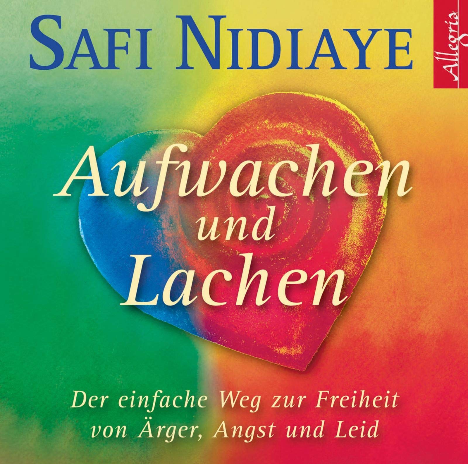 Aufwachen und Lachen: Der einfache Weg zur Freiheit von Ärger, Angst und Leid: 1 CD Health, Nutrition & Fitness