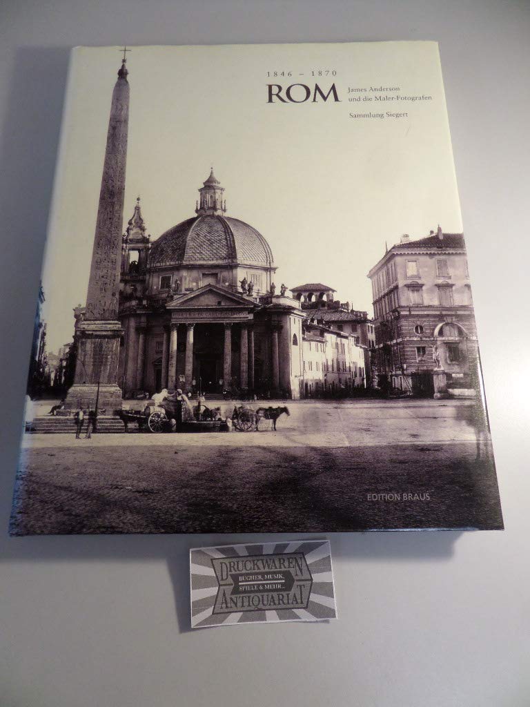 Rom in frühen Fotografien - Auf den Spuren von James Anderson und den "Maler-Fotografen" (1846-1865) Film, Art & Culture