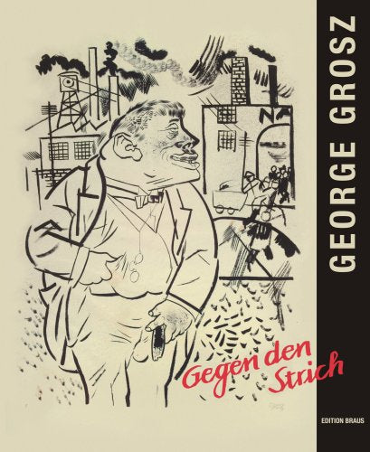 George Grosz: Gegen den Strich: Aquarelle, Zeichnungen, Grafiken. Katalog zur Ausstellung in den Städtischen Museen Heilbronn, 2008 Film, Art & Culture