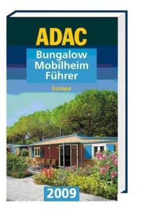 ADAC Bungalow Mobilheim Führer 2009: Europa (ADAC Campingführer) Leisure, Home & Garden