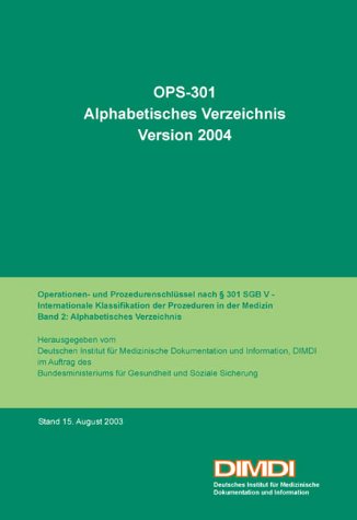 OPS-301, Version 2004, Alphabetisches Verzeichnis: Operationen- und Prozedurenschlüssel nach Paragraph 301 SGB V - Internationale Klassifikation der Prozeduren in der Medizin. Hrsg. v. DIMDI Medicine