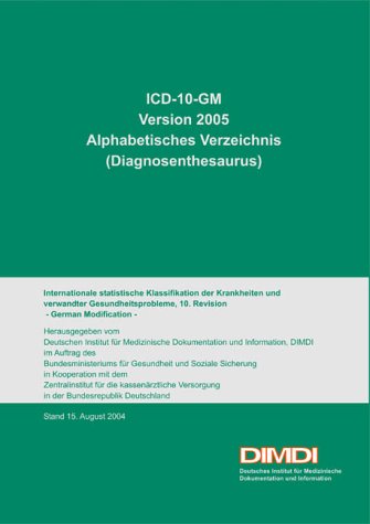 ICD-10-GM Version 2005, Alphabetisches Verzeichnis (Diagnosenthesaurus): Internationale statistische Klassifikation der Krankheiten und verwandter ... f. Med. Dokumentation u. Information, DIMDI Medicine
