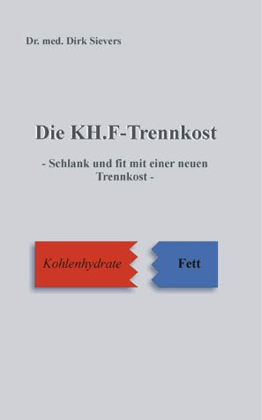 Die KH.F - Trennkost. Schlank und fit mit einer neuen Trennkost Health, Nutrition & Fitness