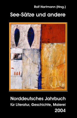 See-Sätze und andere: Norddeutsches Jahresbuch 2004 für Literatur, Geschichte, Malerei Books