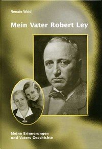Mein Vater Robert Ley: Meine Erinnerungen und Vaters Geschichte Personalities
