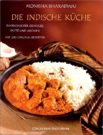 Die indische Küche: Symphonie der Gewürze, Düfte und Aromen. Mit 200 Originalrezepten Cooking & Enjoying