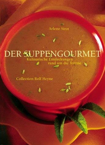 Der Suppengourmet. Kulinarische Entdeckungen rund um die Terrine Cooking & Enjoying