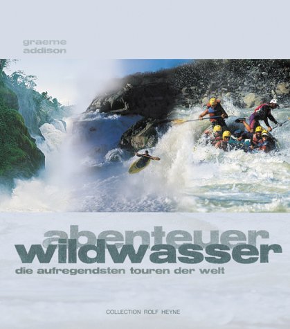 Abenteuer Wildwasser. Die aufregendsten Touren der Welt Travel
