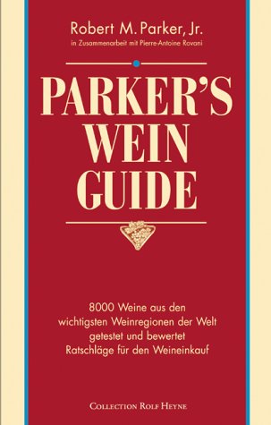 Parker's Wein Guide: 8000 Weine aus den wichtigsten Weinregionen der Welt getestet und bewertet - Ratschläge für den Weinkauf Cooking & Enjoying