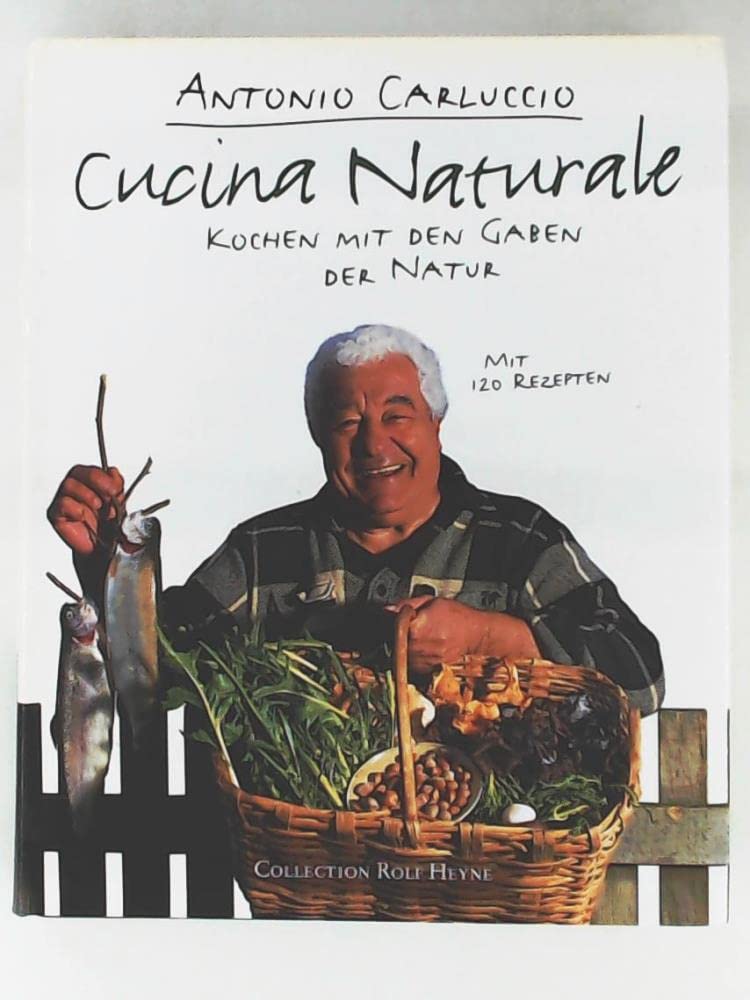 Cucina Naturale: Kochen mit den Gaben der Natur Cooking & Enjoying