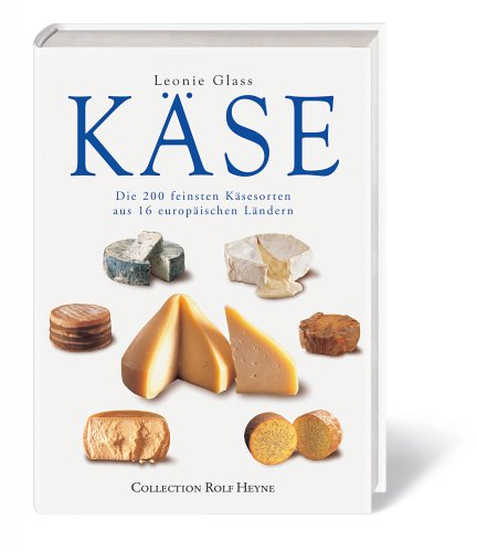 Käse: Die 200 feinsten Käsesorten aus 16 europäischen Ländern Cooking & Enjoying