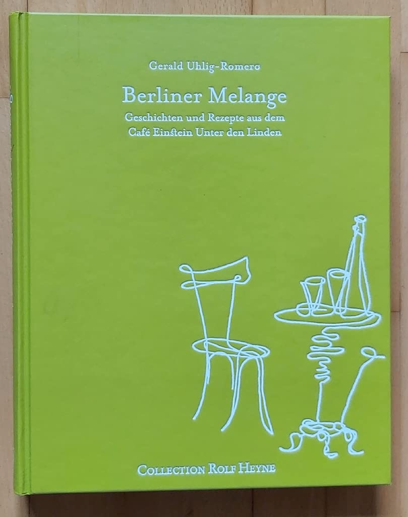 Berliner Melange. Geschichten und Rezepte aus dem Café Einstein Unter den Linden Politics & Society