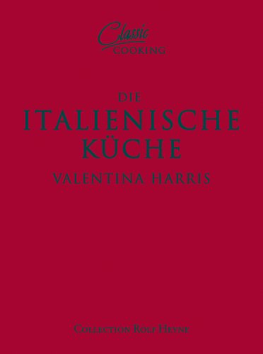 Die italienische Küche: Über 100 klassische Rezepte Cooking & Enjoying