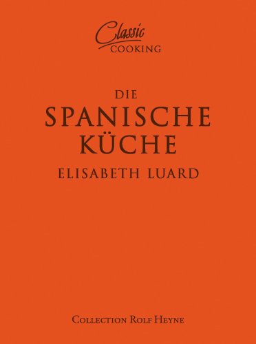 Die spanische Küche: Über 100 klassische Rezepte Cooking & Enjoying