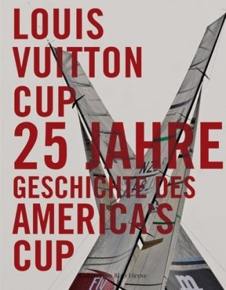 Die Geschichte des Louis Vuitton Cup: 25 Jahre Segelregatten im Wettstreit um den America's Cup Leisure & Fun