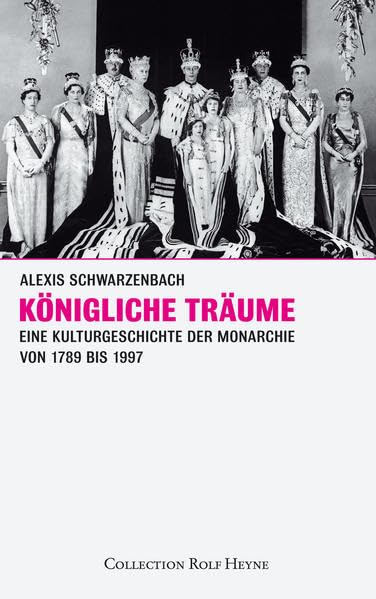Königliche Träume: Eine Kulturgeschichte der Monarchie 1789-1997 Politics & History
