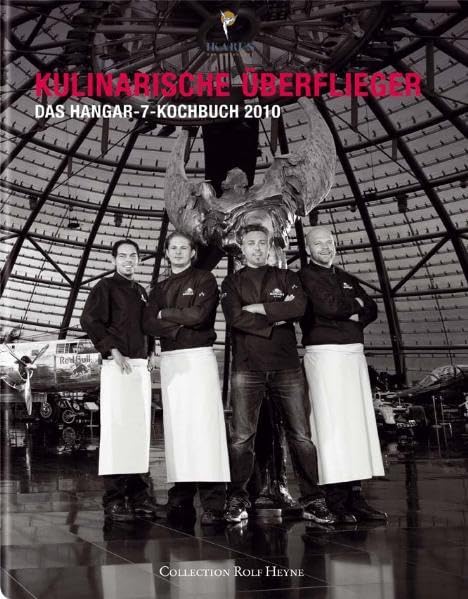 Kulinarische Überflieger: Das Hangar-7-Kochbuch 2010: Ikarus - Das Restaurant Leisure, Home & Garden