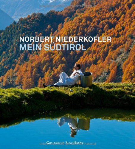 Norbert Niederkofler - Mein Südtirol: Eine kulinarische Rundreise Cooking & Enjoying