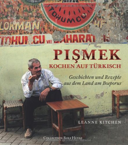 Pismek–Kochen auf Türkisch: Geschichten & Rezepte aus dem Land am Bosporus: Geschichten und Rezepte aus dem Land am Bosporus Leisure, Home & Garden