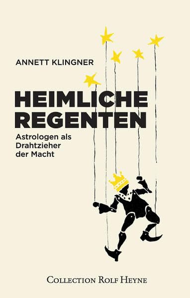 Heimliche Regenten: Astrologen als Drahtzieher der Macht Politics & History