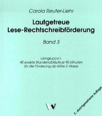 Lautgetreue Lese-Rechtschreibförderung Band 3. Lerngruppe I: 40 exakte Stundenabläufe je 90 Minuten für die Förderung ab Mitte 3. Klasse Education & Training