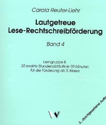 Lautgetreue Lese-Rechtschreibförderung / Band 4: Lerngruppe II: 30 exakte Stundenabläufe je 90 Minuten für die Förderung ab 5. Klasse Learning & Reference