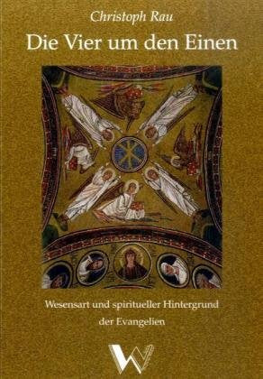Die Vier um den Einen: Wesensart und spiritueller Hintergrund der Evangelien Religion & Esotericism