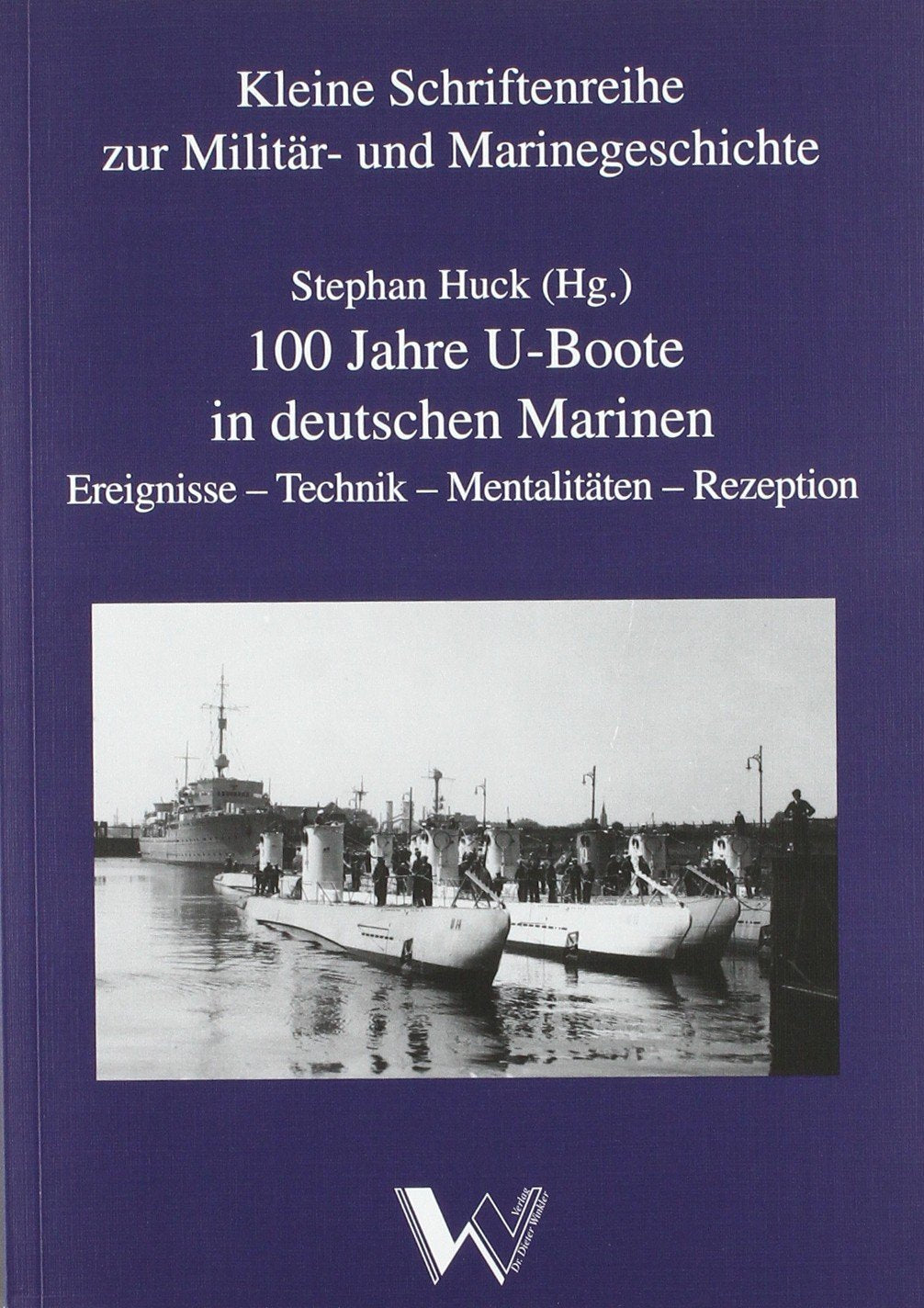 100 Jahre U-Boote in deutschen Marinen: Ereignisse - Technik - Mentalitäten - Rezeption Politics & History