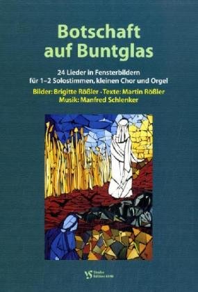 Botschaft auf Buntglas: 24 Lieder in Fensterbildern. Für 1-2 Solostimmen, kleinen Chor und Orgel Sheet Music