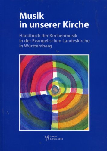 Musik in unserer Kirche : Handbuch der Kirchenmusik in der Evangelischen Landeskirche in Württemberg Arts & Music