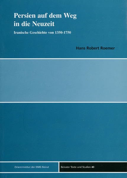Persien auf dem Weg in die Neuzeit: Iranische Geschichte von 1350 bis 1750 (Beiruter Texte und Studien - BTS, Band 40) Health, Nutrition & Fitness
