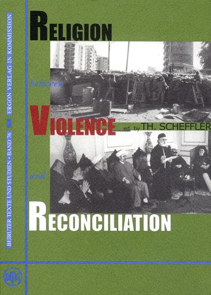 Religion between Violence and Reconciliation (Beiruter Texte und Studien - BTS, Band 76) Religion & Esotericism