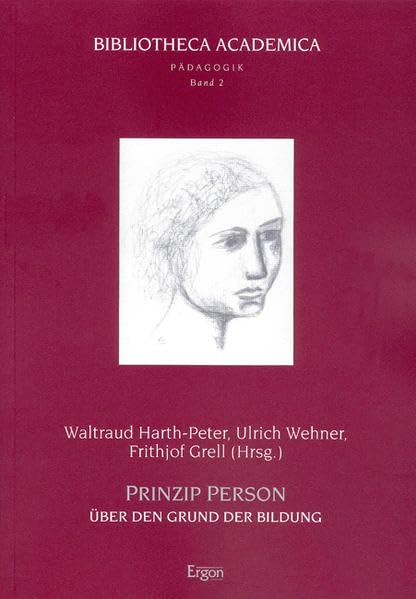 Prinzip Person: Über den Grund zur Bildung. Winfried Böhm zum 22. März 2002 (Bibliotheca Academica - Reihe Pädagogik) Books