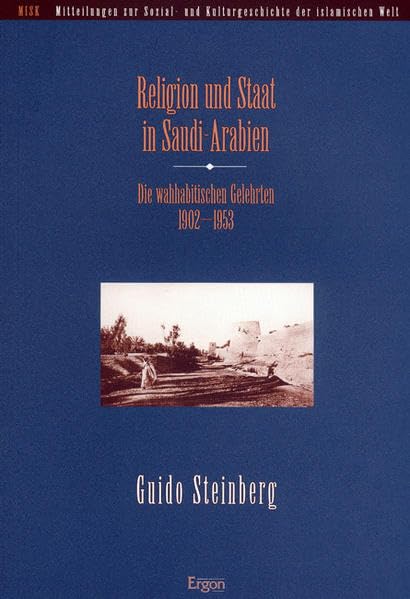 Religion und Staat in Saudi-Arabien: Die wahhabitischen Gelehrten 1902-1953 (Mitteilungen zur Sozial- und Kulturgeschichte der islamischen Welt (MISK), Band 10) Books