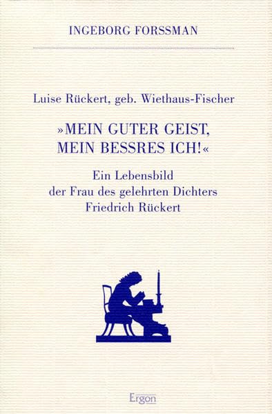 Luise Rückert geb. Wiethaus Fischer. "Mein guter Geist, mein beßres Ich!": Ein Lebensbild der Frau des gelehrten Dichters Friedrich Rückert (Rückert zu Ehren) Contemporary literature Books