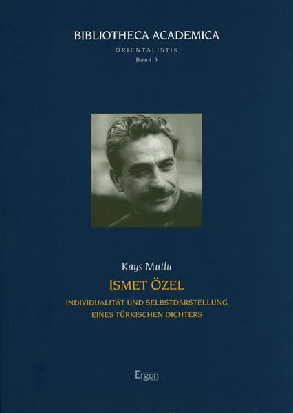 Ismet Özel: Individualität und Selbstdarstellung eines türkischen Dichters (Bibliotheca Academica - Reihe Orientalistik, Band 5) Social Sciences