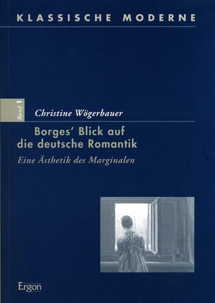 Borges' Blick auf die deutsche Romantik: Eine Ästhetik des Marginalen (Klassische Moderne, Band 1) Contemporary literature