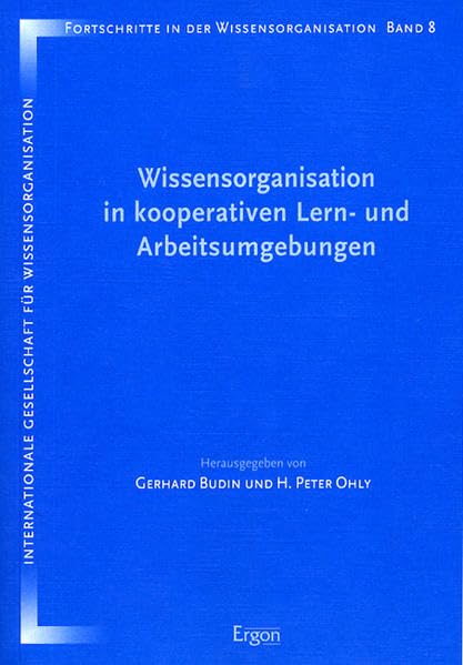 Wissensorganisation in kooperativen Lern- und Arbeitsumgebungen: Proceedings der 8. Tagung der Deutschen Sektion der Internationalen Gesellschaft für ... in der Wissensorganisation, Band 8) Law