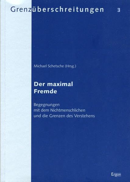 Der maximal Fremde: Begegnungen mit dem Nichtmenschlichen und die Grenzen des Verstehens (Grenzüberschreitungen: Beiträge zur wissenschaftlichen ... außergewöhnlicher Erfahrungen und Phänomene) Psychology