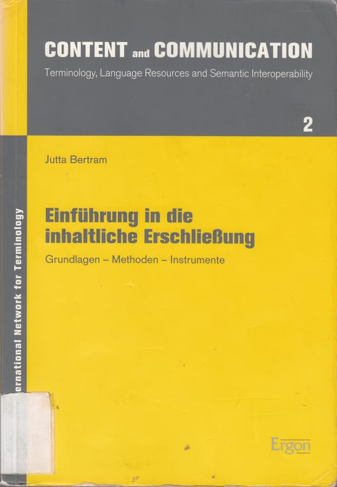 Einführung in die inhaltliche Erschliessung: Grundlagen - Methoden - Instrumente (Content and Communication: Terminology, Language Resources and Semantic Interoperability) Law