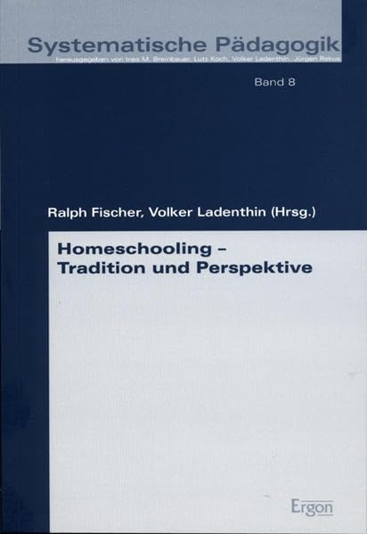 Homeschooling - Tradition und Perspektive (Systematische Pädagogik, Band 8) Learning & Reference