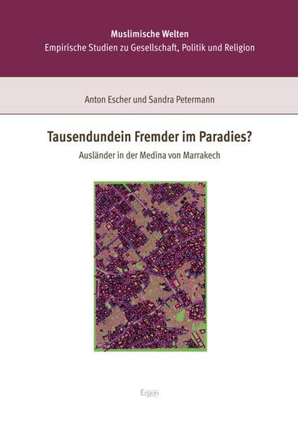 Tausendundein Fremder im Paradies?: Ausländer in der Medina von Marrakech (Muslimische Welten: Empirische Studien zu Gesellschaft, Politik und ... Orient-Okzident Mainz (KOOM)) Law