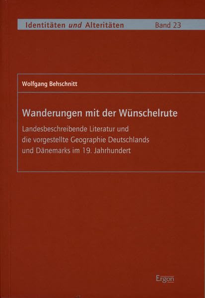 Wanderungen Mit Der Wunschelrute: Landesbeschreibende Literatur Und Die Vorgestellte Geographie Deutschlands Und Danemarks Im 19 Jahrhundert book