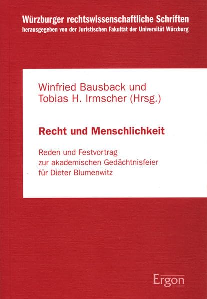 Recht und Menschlichkeit: Reden und Festvortrag zur akademischen Gedächtnisfeier für Dieter Blumenwitz (Würzburger rechtswissenschaftliche Schriften, Band 63) Law