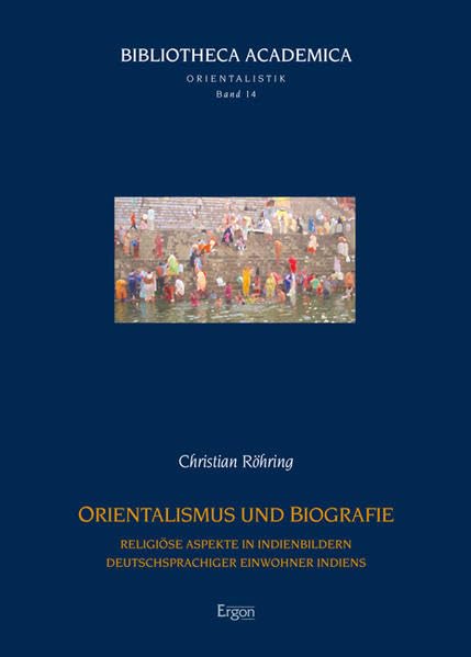 Orientalismus und Biografie: Religiöse Aspekte in Indienbildern deutschsprachiger Einwohner Indiens (Bibliotheca Academica - Reihe Orientalistik, Band 14) Law