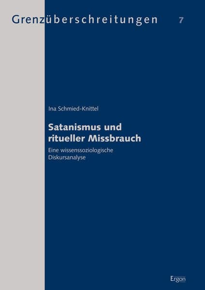 Satanismus und ritueller Missbrauch: Eine wissenssoziologische Diskursanalyse (Grenzüberschreitungen: Beiträge zur wissenschaftlichen Erforschung außergewöhnlicher Erfahrungen und Phänomene) Law