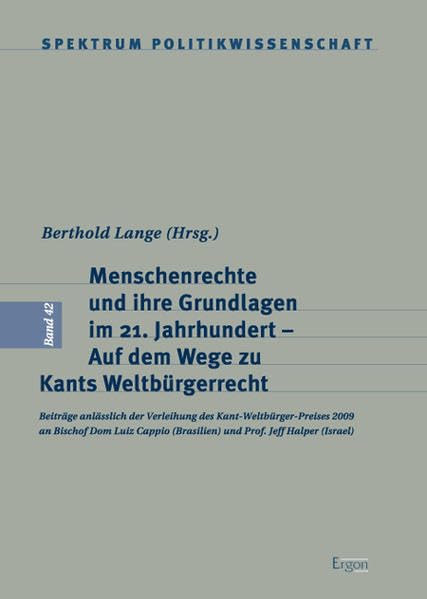 Menschenrechte und ihre Grundlagen im 21. Jahrhundert - Auf dem Wege zu Kants Weltbürgerrecht: Beiträge anlässlich der Verleihung des ... (Spektrum Politikwissenschaft, Band 42) Law