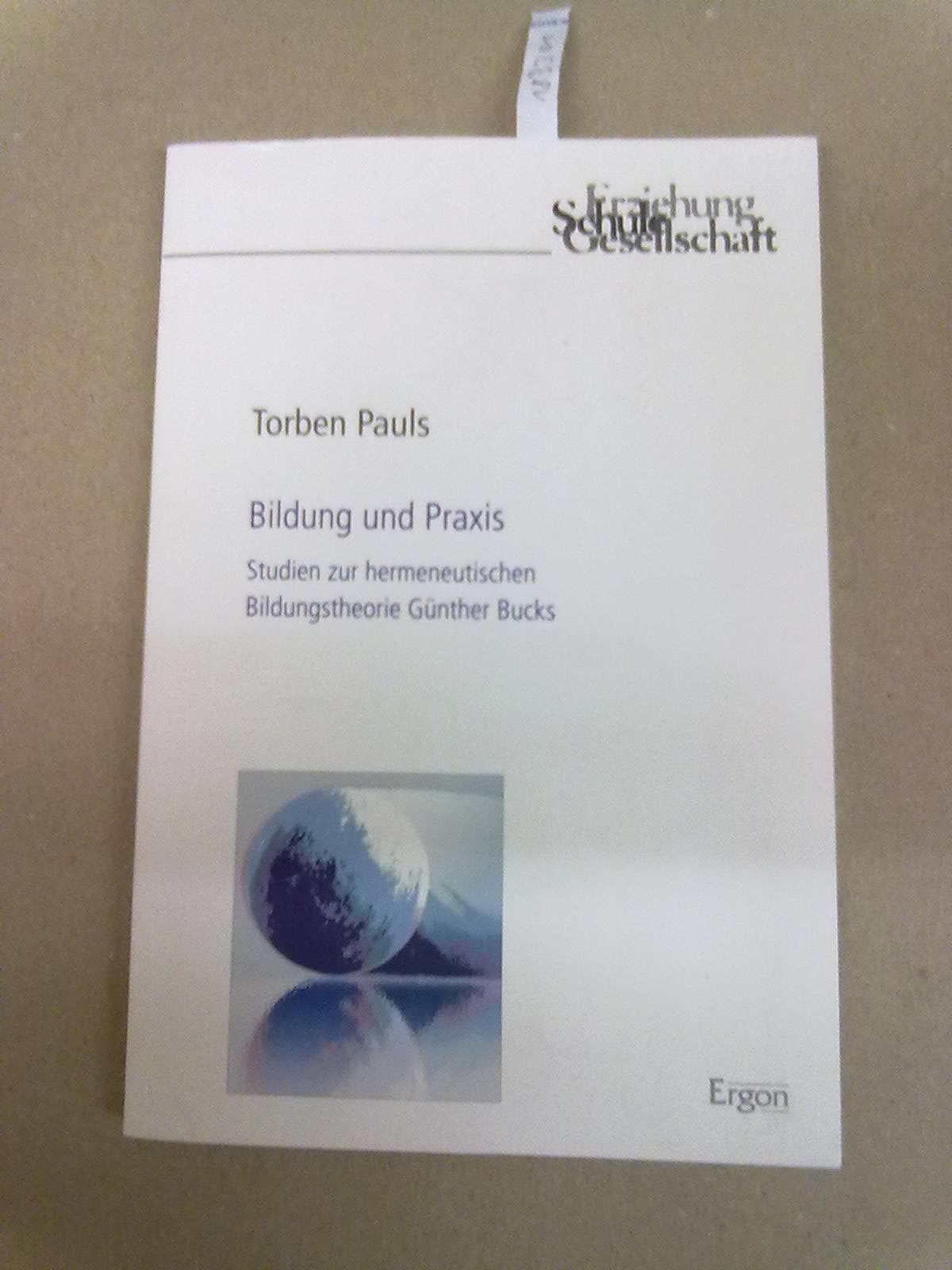 Bildung und Praxis: Studien zur hermeneutischen Bildungstheorie Günther Bucks (Erziehung, Schule, Gesellschaft, Band 55) Learning & Reference